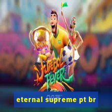 eternal supreme pt br